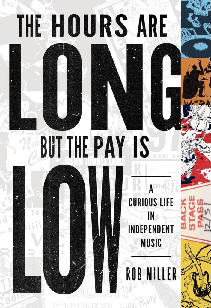 book jacket for The Hours Are Long but the Pay Is Low: A Curious Life in Independent Music -- just text in different sizes with a collage of concert-style illustrations as accents.